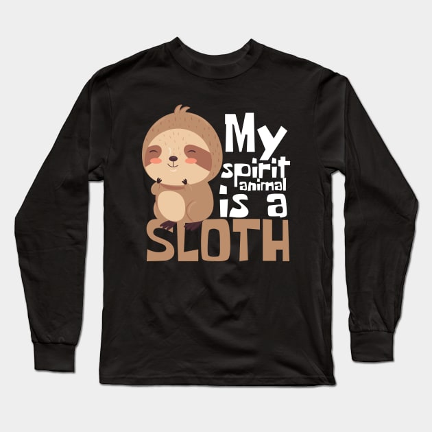 My Spirit Animal Is A Sloth Funny Long Sleeve T-Shirt by DesignArchitect